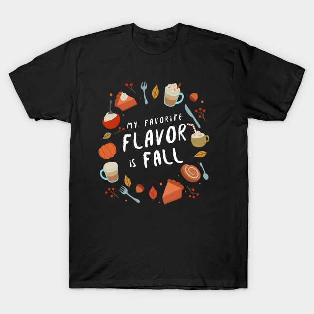 My Favorite Flavor Is Fall - Autumn Design to Show Off Your Favorite Season T-Shirt by Be Yourself Tees